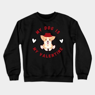 My Dog is my Valentine Crewneck Sweatshirt